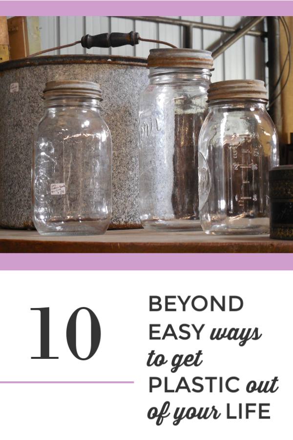 10 Beyond Easy Ways to get Plastic out of your Life